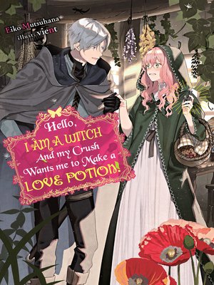 cover image of Hello, I am a Witch and my Crush Wants me to Make a Love Potion!